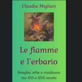 &quot;Le fiamme e l'erbario&quot;, tra processi per stregoneria e uso di erbe: il nuovo libro di Claudia Magliari