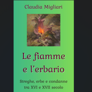 &quot;Le fiamme e l'erbario&quot;, tra processi per stregoneria e uso di erbe: il nuovo libro di Claudia Magliari