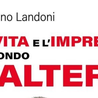 &quot;La vita e l'impresa secondo Valter&quot;: il nuovo libro di Luciano Landoni