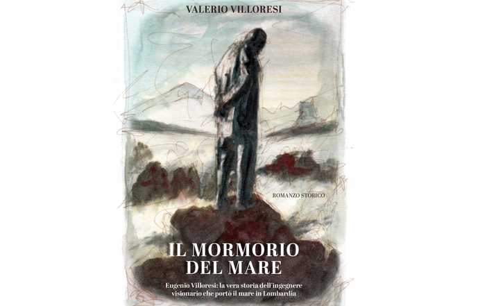 “Il mormorio del mare”: il sogno di Eugenio Villoresi che cambiò la Lombardia